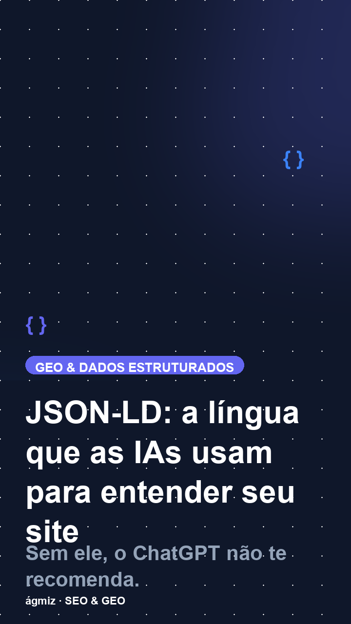 Dados Estruturados JSON-LD: A linguagem que as IAs usam para ler sites
